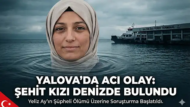 ŞEHİT KIZI DENİZDE ÖLÜ BULUNDU!