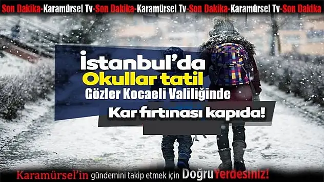 Son dakika: İstanbul'da okullar tatil oldu! Gözler Kocaeli Valiliğnde!