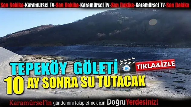 Tepeköy göleti 10 ay sonra su tutacak!  