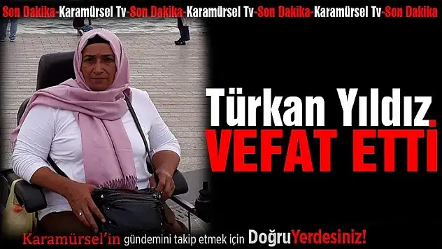 Türkan Yıldız hayatını kaybetti