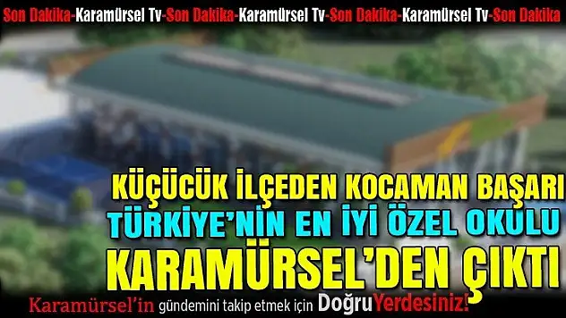 Türkiye'nin en iyi özel okulu Karamürsel'den çıktı