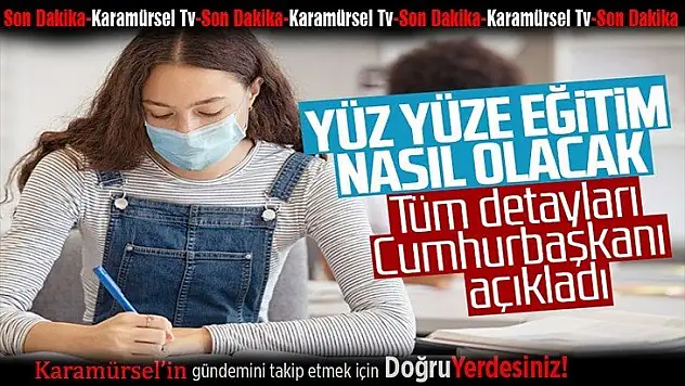 Yüz yüze eğitim nasıl olacak? Erdoğan açıkladı!