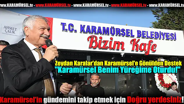 Zeydan Karalar'dan Karamürsel'e Gönülden Destek