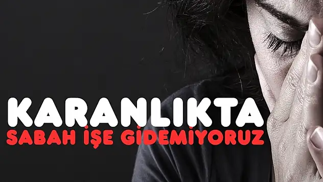 Zifiri karanlık yüzünden işe gidemiyoruz!