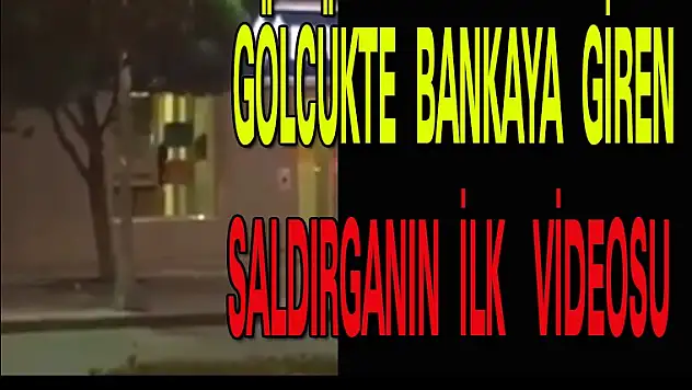 GÖLCÜKTE BANKA SOYGUNUNDA İLK VİDEO