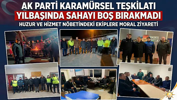 ​AK Parti Karamürsel Teşkilatı Yılbaşında Sahayı Boş Bırakmadı