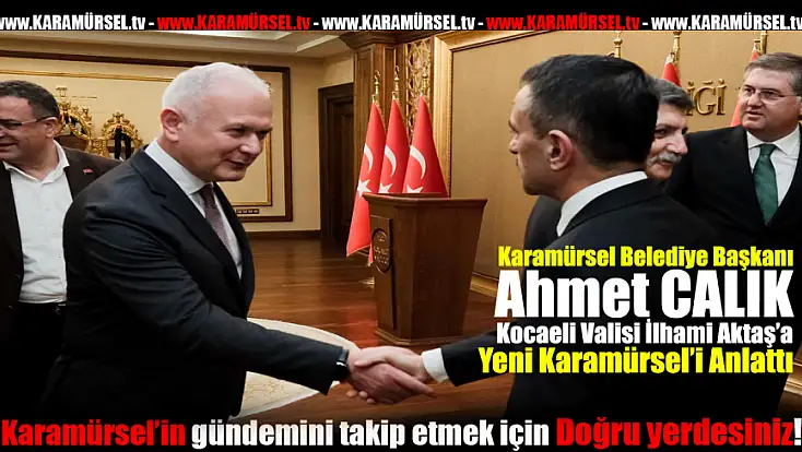 Çalık, Vali Aktaş ile Karamürsel'in geleceğini konuştu
