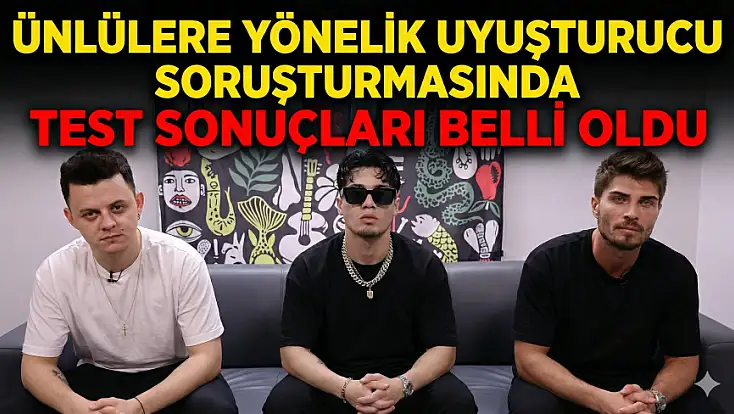 ​Ünlülere Yönelik Uyuşturucu Soruşturmasında Test Sonuçları Belli Oldu!