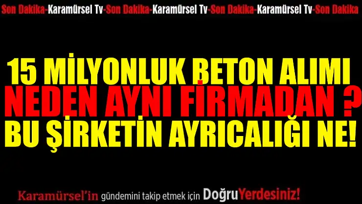 15 milyonluk beton alımı akılları karıştırdı!