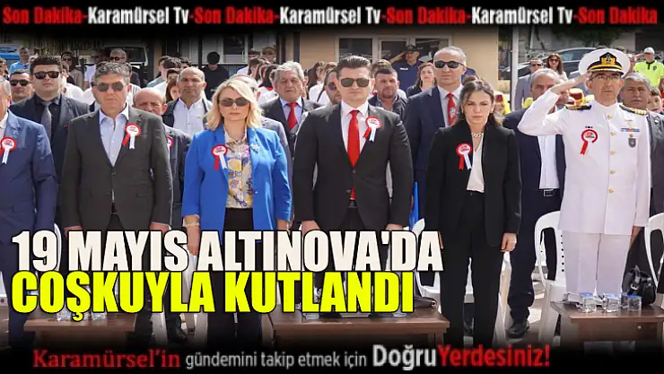 19 MAYIS ALTINOVA'DA COŞKUYLA KUTLANDI