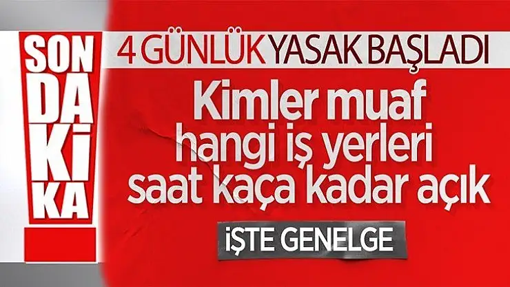 4 gün sürecek sokağa çıkma yasağı başladı işte detaylar