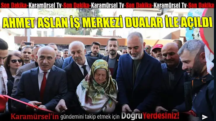 Ahmet Aslan iş merkezi dualar ile açıldı