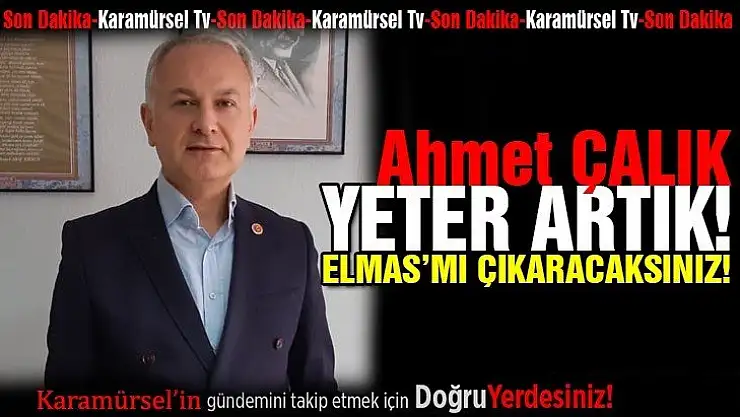 AHMET ÇALIK, ELMAS'MI ÇIKARACAKSINIZ?