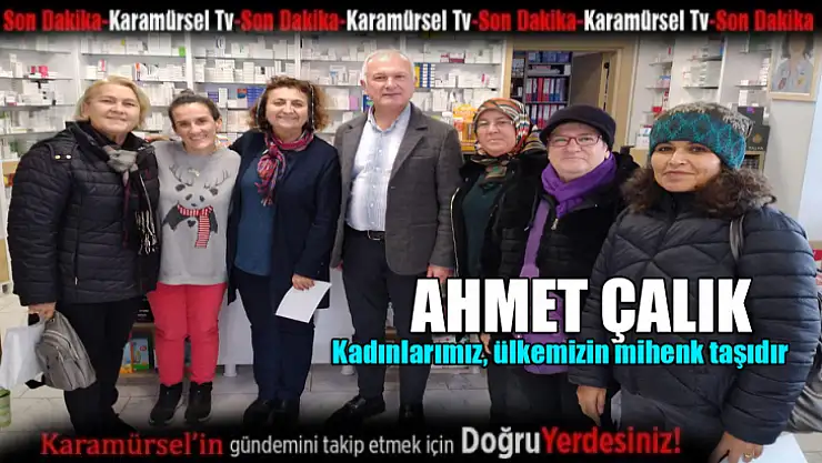 Ahmet Çalık kadınlarımız, ülkemizin mihenk taşıdır
