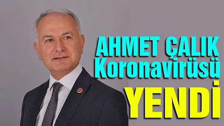 Ahmet Çalık koronavirüsü yendi