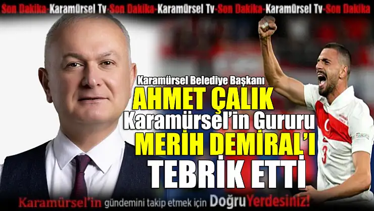 Ahmet Çalık'tan Karamürsel'in Evladı Merih Demiral'a Tebrik