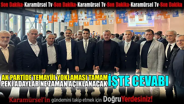 Ak Partide temayül tamam! Peki adaylar ne zaman açıklanacak
