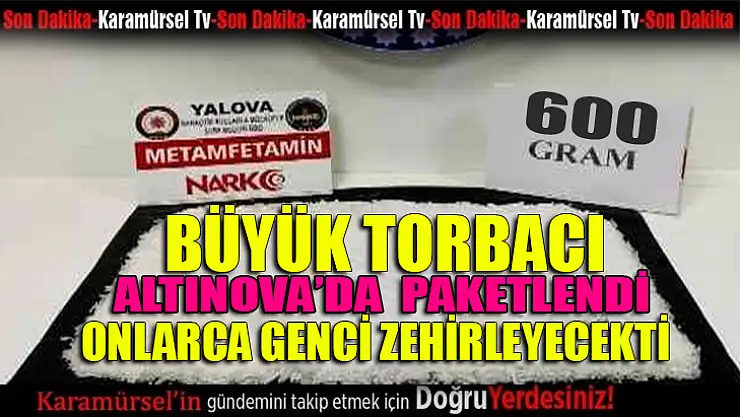 Altınova'da uyuşturucu tacirlerine büyük darbe