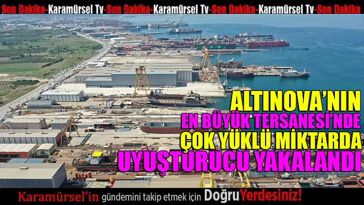 Altınova tersaneler bölgesinde yüklü miktarda uyuşturucu yakalandı!