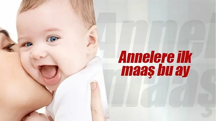Annelere ilk maaş bu ay