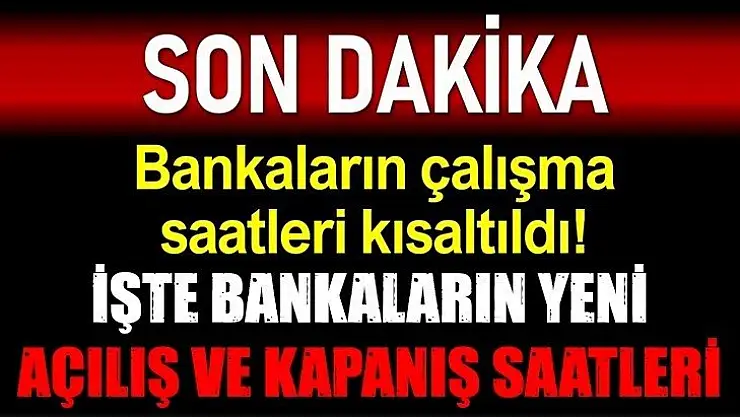 Bankaların mesai saatleri değiştirildi!