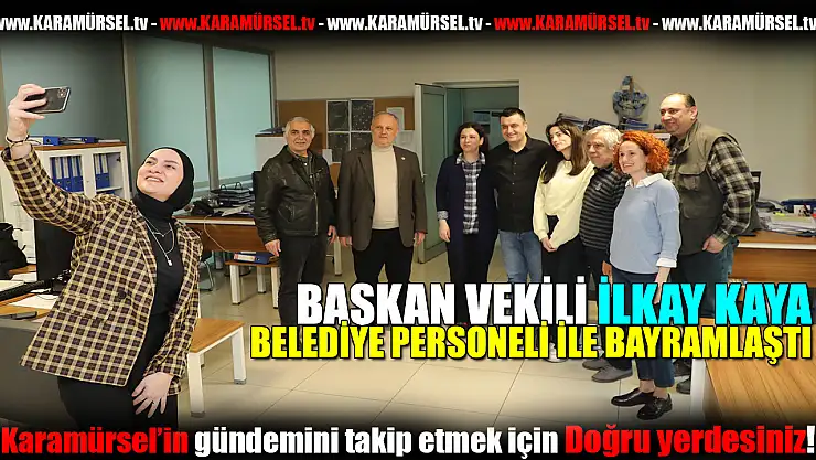 Başkan Vekili İlkay Kaya, Personelle bayramlaştı
