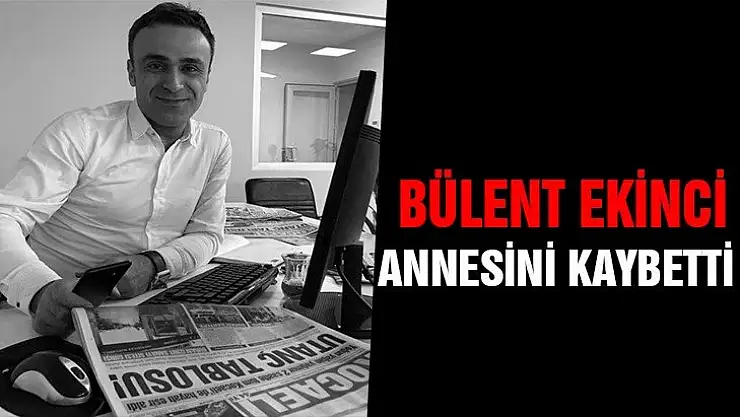 Bülent Ekinci annesini kaybetti