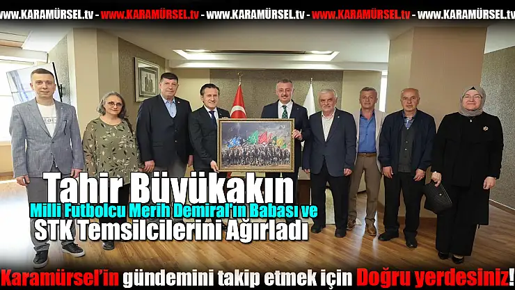 Büyükakın, Milli Futbolcu Merih Demiral'ın Babası ve STK Temsilcilerini Ağırladı