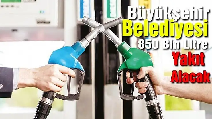 Büyükşehir Belediyesi 850 bin litre yakıt alacak