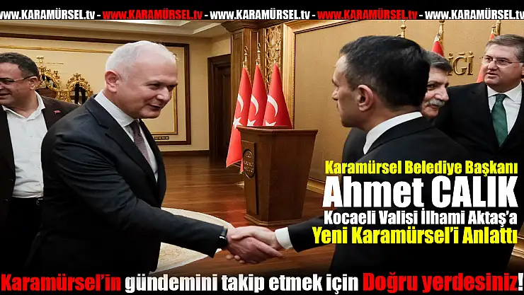 Çalık, Vali Aktaş ile Karamürsel'in geleceğini konuştu