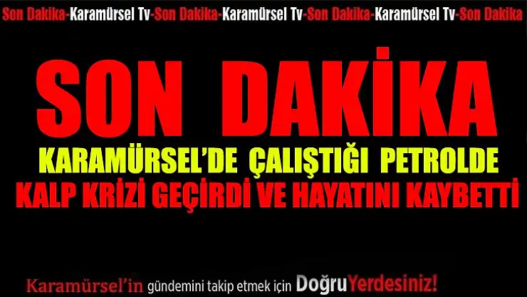 Çalıştığı iş yerinde kalp krizi geçirdi