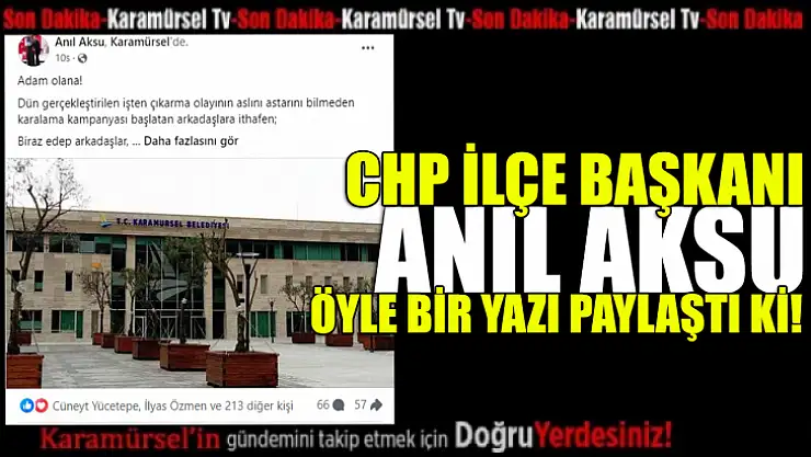 CHP İlçe başkanı Anıl Aksu, suskunluğunu bozdu!