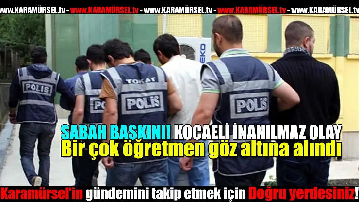 Çok sayıda öğretmen gözaltına alındı!
