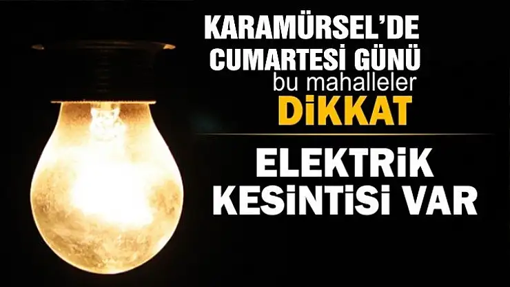 Cumartesi günü elektrik kesintisi uygulanacak mahalleler