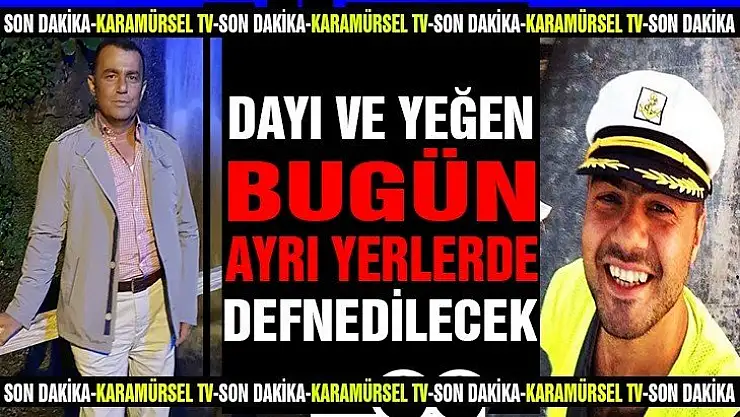 Dayı ve yeğen bugün defnedilecek