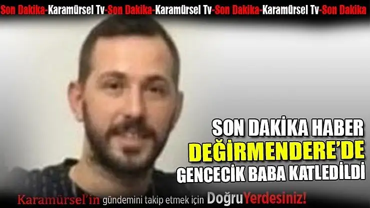 DEĞİRMENDERE'DE KAVGA 1 ÖLÜ, 1 YARALI  