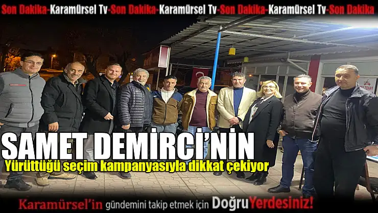 Demirci, yürüttüğü etkin seçim kampanyasıyla dikkat çekiyor