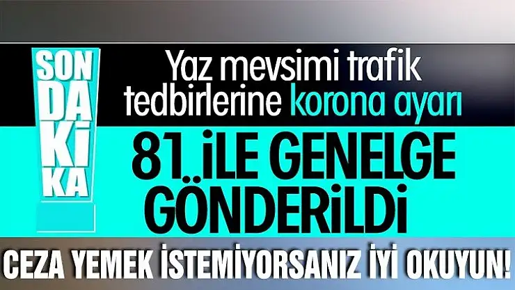 Dikkat İçişleri Bakanlığı'ndan 'trafik tedbirleri' genelgesi