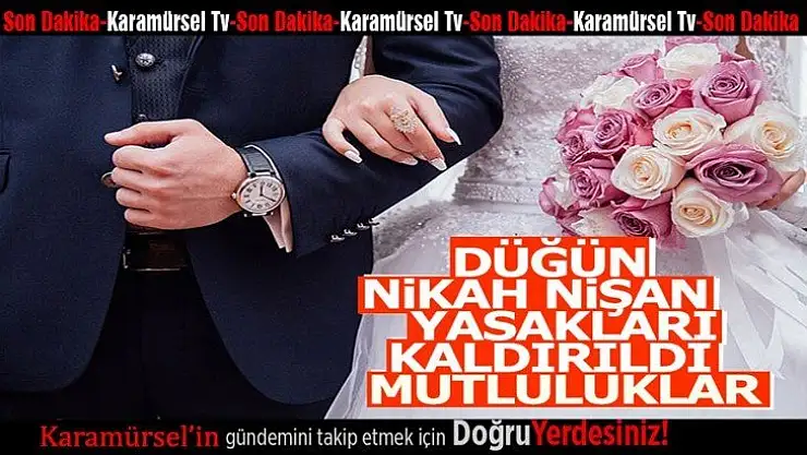 Düğün ve cemiyet kısıtlaması kaldırıldı