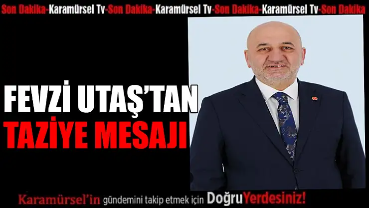 Fevzi Utaş taziye mesajı yayımladı