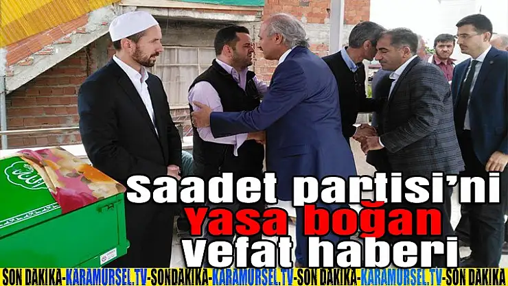 Saadet Partisini yasa boğan vefat haberi