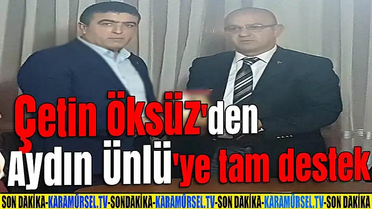 Çetin Öksüz'den Aydın Ünlü'ye tam destek