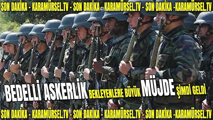 Bedelli askerlik Son Dakika müjdesi 2017 Mayıs ayında