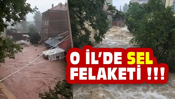 O İLDE SEL FELAKETİ !