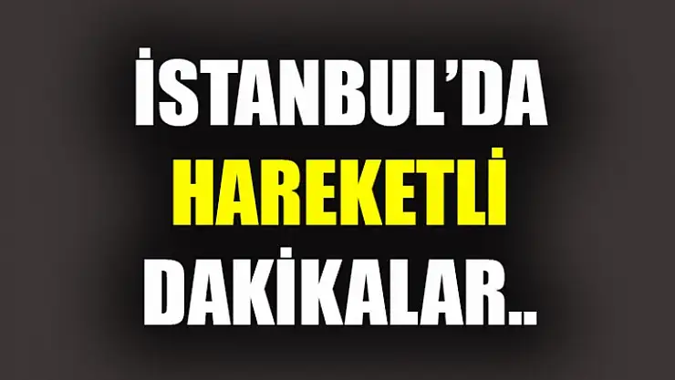 İstanbul'da Hareketli Dakikalar