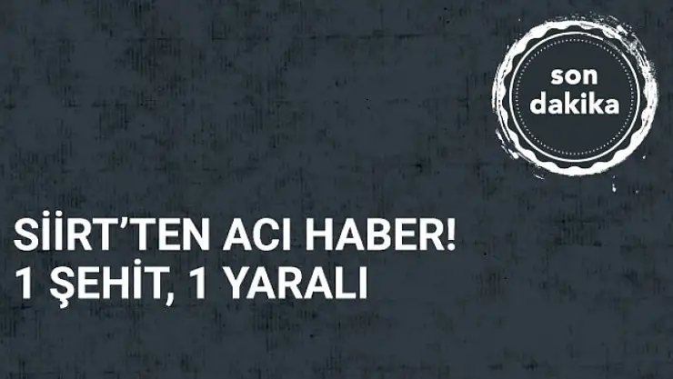 Siirt'te Çatışma: 1 Şehit, 1 Yaralı