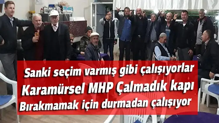 Karamürsel MHP Çalmadık kapı bırakmamak için kolları sıvadı