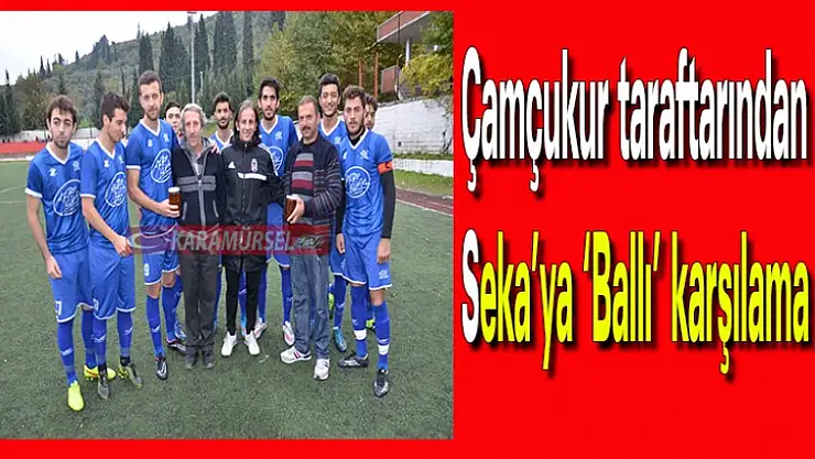 Çamçukur taraftarından  Seka'ya 'Ballı' karşılama