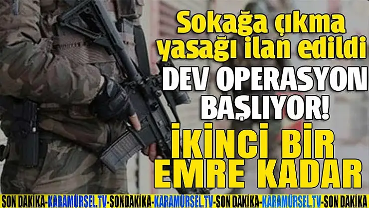 Terör operasyonu için sokağa çıkma yasağı ilan edildi