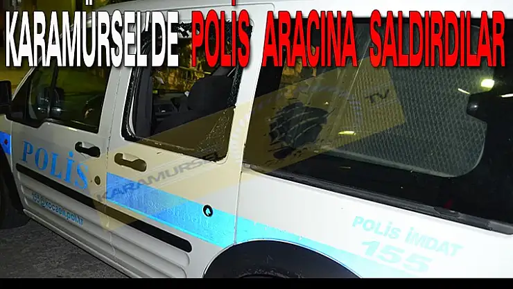 Karamürsel'de Polis Aracına Saldırdılar